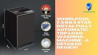 Whirlpool 7.5 Kg 5 Star Royal Fully-Automatic Top Load Washing Machine - A Detailed Review