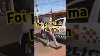 Foi pra cima da PM e Levou!