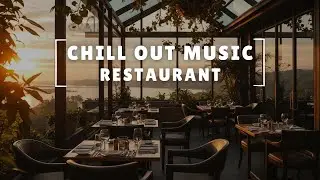 CHILL OUT Vibes - Cool Music for RESTAURANTS