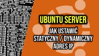 Ubuntu Server - jak ustawić statyczne / dynamiczne adresowanie IP karty sieciowej