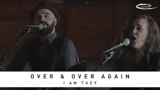 I AM THEY - Over & Over Again: Song Sessions