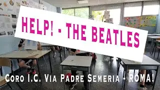 HELP! - THE BEATLES / Coro I.C. Via Padre Semeria (Roma) /dir. Fabrizio Vestri / VIDEO+BACKSTAGE