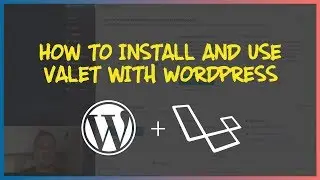 How to Install and Use Valet with WordPress