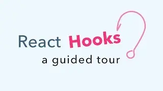 A Guided Tour of React Hooks