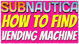 Subnautica | HOW TO FIND THE VENDING MACHINE TUTORIAL 2019