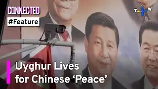 What Is Happening in Xinjiang? | Connected Feature