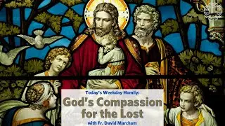 God’s Compassion for the Lost | Father David Marcham