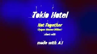 Tokio Hotel - Not Together (Gegen meinen Willen ENGLISH VERSION) TEST | made with #ai