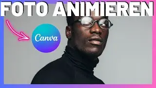 Foto animieren mit Canva - Bild zu Video in wenigen Minuten 🎨✨