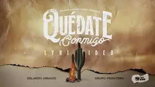 Quedate Conmigo - (Video Con Letras) - Eslabon Armado y Grupo Frontera