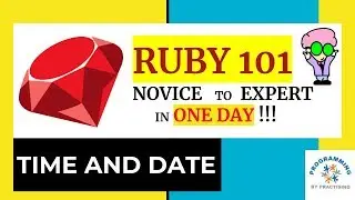 Ruby 101 : Time and Date functions - Novice to Expert in ONE Day