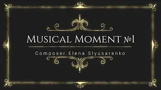 Musical Moment №1, composer E. Slyusarenko