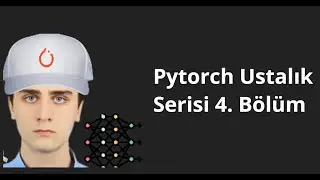 Pytorch Ustalık Serisi: Pytorch Eğitimi 4. Bölüm