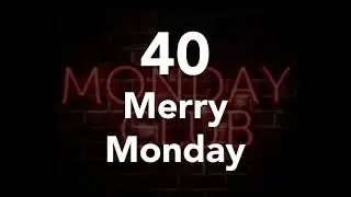 40 - Merry Monday