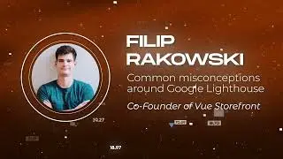 Filip Rakowski - Common misconceptions around Google Lighthouse - Vuejs Amsterdam 2023