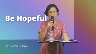 Be Hopeful | Rev. Ludelle Pudpud