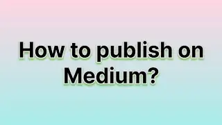 How to publish blogs on Medium?