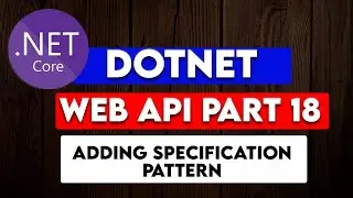 DOTNET WEB API PART 18:Adding Specification Pattern To Empower Generic Repository