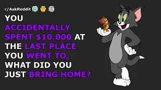 You accidentally spent $10,000 at the last place you went to, what did you just buy? | r/AskReddit