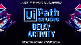 AT - Uipath Tutorial Delay Activity