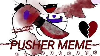 °•~Pusher Mem~•° {backgraund by: xeroxi}