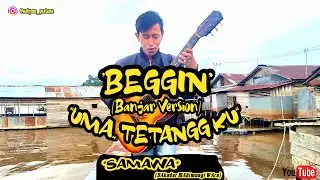 Beggin-Uma Tetanggaku (Banjar Version) by Wahyu Pratama