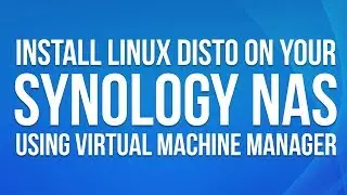 Install Linux dist on your Synology by using Virtual Machine Manager - DSM 6.1