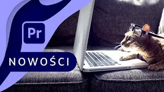 Nowości ▪ Adobe Premiere Pro ‘117 | Poradnik ▪ Kurs