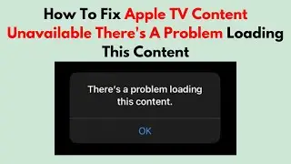 How To Fix Apple TV Content Unavailable There's A Problem Loading This Content