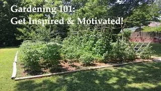 Gardening 101:  Get Inspired & Motivated!