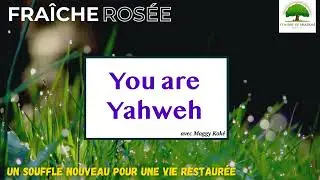 Fraîche Rosée - ODS - You are Yahweh