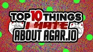 Top 10 Things I HATE About Agar.io!