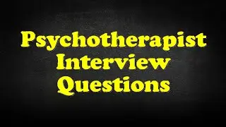 Psychotherapist Interview Questions