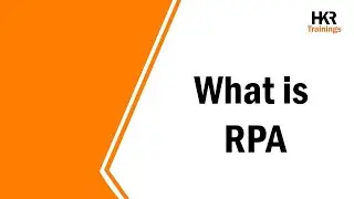 What is RPA | Robotic Process Automation | RPA Training | Introduction To RPA - HKR Trainings