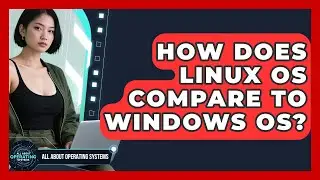 How Does Linux OS Compare to Windows OS? | All About Operating Systems News