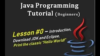 Java Programming Tutorial Series for Beginners - Intro, Download JDK & Eclipse, Print Hello World.