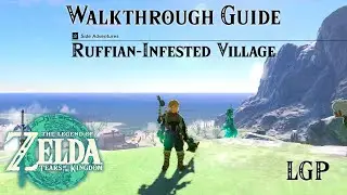 Tears Of The Kingdom | Ruffian Infested Village - Side Adventures | Walkthrough Guide