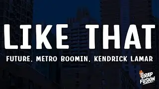Future, Metro Boomin, Kendrick Lamar - Like That (Lyrics)