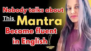 Nobody talks about it! These are important things to do. Learn English speaking Fluently.