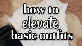 5 steps to elevate a basic outfit