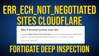 CLOUDFLARE ERRO ECH - FORTIGATE DEEP INSPECTION - ERR_ECH_NOT_NEGOTIATED - ENCRYPTED HELLO ERROR