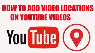 how to add video location on youtube 2020
