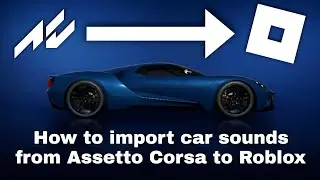 How to import car sounds from Assetto Corsa to Roblox (engine sound, exhaust sound etc...)