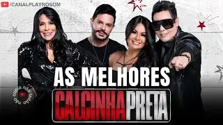 CALCINHA PRETA - MAIS TOCADAS CALCINHA PRETA - ANTIGAS CALCINHA PRETA (SELEÇÃO DAS MELHORES MÚSICAS)