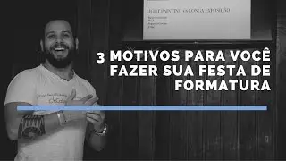 3 Motivos Para Você Fazer Sua Festa de Formatura!