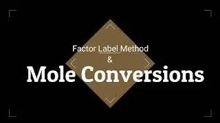 Mole Conversions and the Factor Label Method