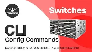 Basic CLI Configuration Commands - COMMANDO Soldier C2000 E2000 IE2000 Series L2+ Managed Switches
