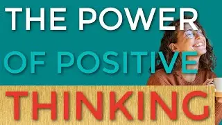 The Power of Positive Thinking: How to Train Your Brain to Be More Optimistic