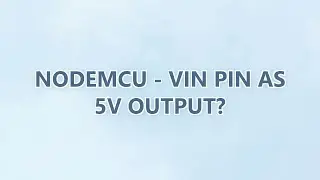 NodeMCU - Vin pin as 5V output? (3 SOLUTIONS!!)