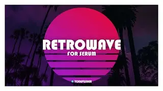 RETROWAVE - Presets for Serum by TONEPUSHER